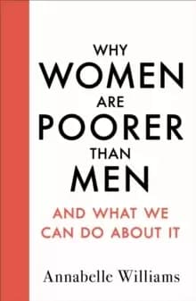 Why Women Are Poorer Than Men and What We Can Do About It