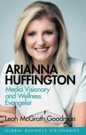 Arianna Huffington by Leah McGrath Goodman
