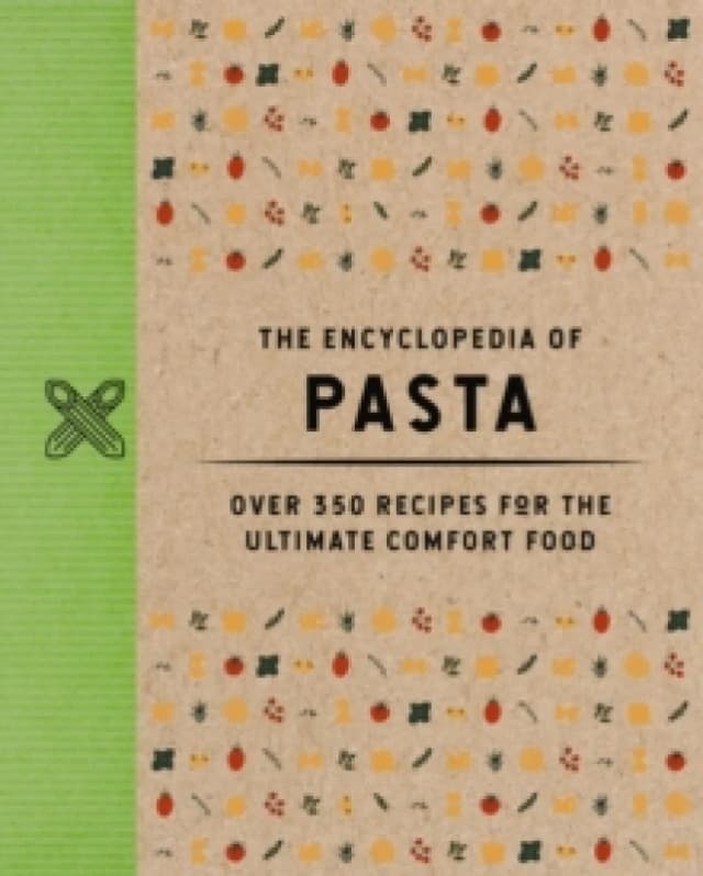 The Encyclopedia of Pasta : Over 350 Recipes for the Ultimate Comfort Food Hardback