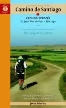 A Pilgrim's Guide to the Camino De Santiago : Camino Frances St. Jean - Roncevalles - Santiago
