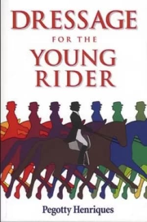 Dressage for the young rider by Pegotty Henriques