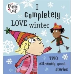 Charlie and Lola: I Completely Love Winter by Lauren Child (Paperback, 2013)