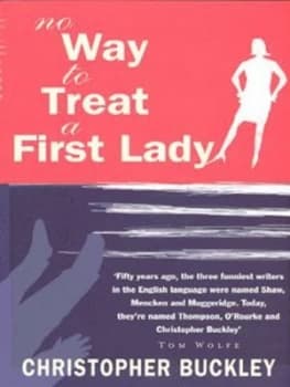 No Way to Treat a First Lady by Christopher Buckley Paperback