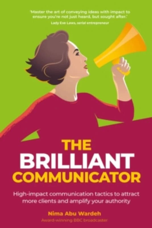 The BRILLIANT Communicator : High-impact communication tactics to attract more clients and amplify your authority Paperback / softback