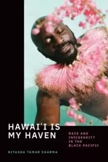 Hawai'i Is My Haven : Race and Indigeneity in the Black Pacific