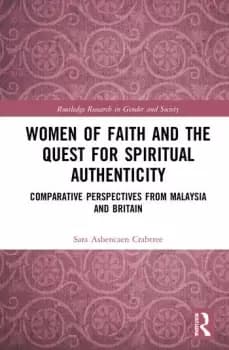 Women of Faith and the Quest for Spiritual AuthenticityComparative Perspectives from Malaysia and Britain