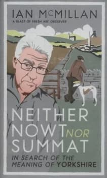 Neither Nowt nor Summat by Ian Mcmillan Hardback