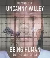 beyond the uncanny valley being human in the age of ai
