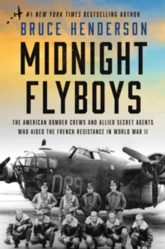 Midnight Flyboys : The American Bomber Crews and Allied Secret Agents Who Aided the French Resistance in World War II Hardback