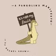 its not my fault a pangolins manifesto