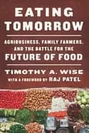 eating tomorrow agribusiness family farmers and the battle for the future