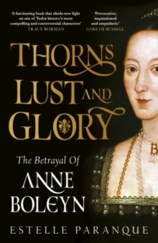 Thorns, Lust and Glory : The betrayal of Anne Boleyn Hardback