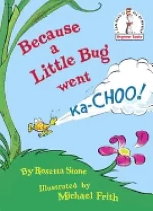 because a little bug went ka choo