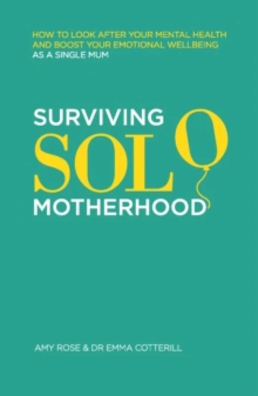 Surviving Solo Motherhood : How to Look After Your Mental Health and Boost Your Emotional Wellbeing as a Single Mom Paperback / softback