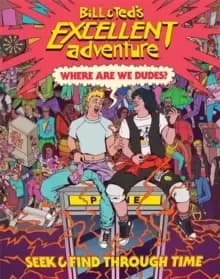 Bill & Ted's Excellent Adventure(TM): Where Are We, Dudes? Seek & Find Through Time