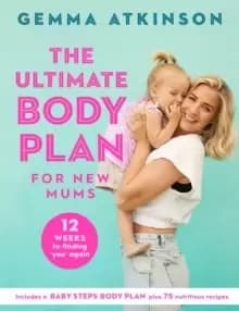 The Ultimate Body Plan for New Mums : 12 Weeks to Finding You Again