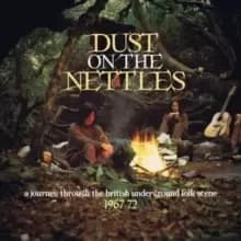 Dust On the Nettles: A Journey Through the British Folk Scene 1967-1972