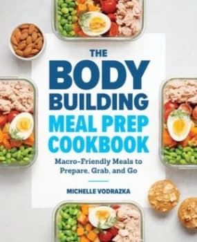 The Bodybuilding Meal Prep Cookbook by Michelle Vodrazka