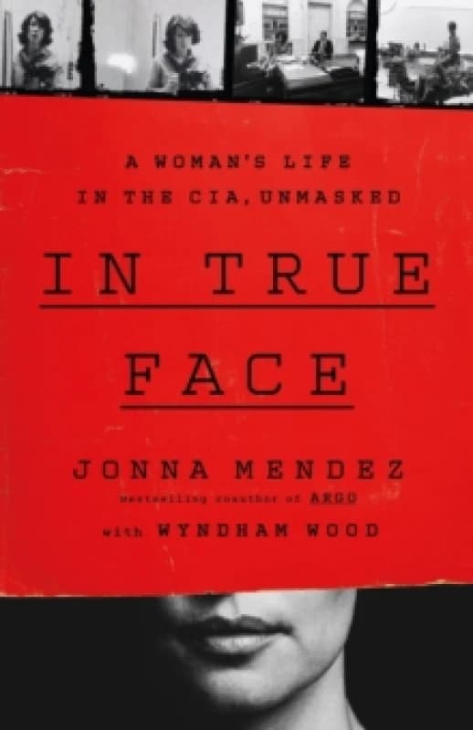 In True Face : A Woman's Life in the CIA, Unmasked Hardback