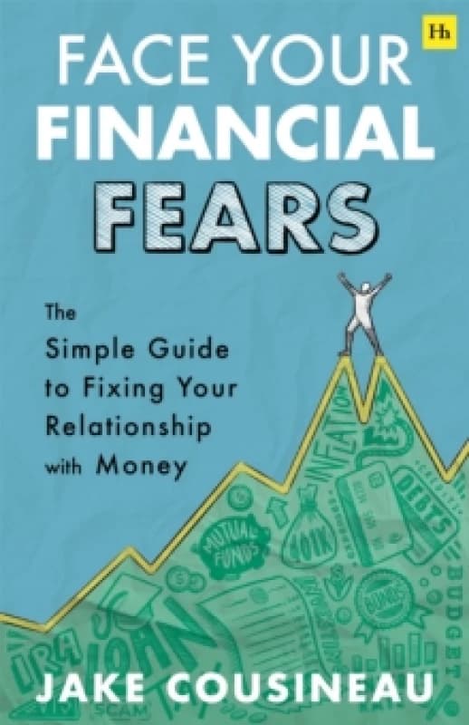 Face Your Financial Fears : The simple guide to fixing your relationship with money Paperback / softback