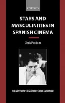 Stars and Masculinities in Spanish Cinema by Chris Perriam Hardback