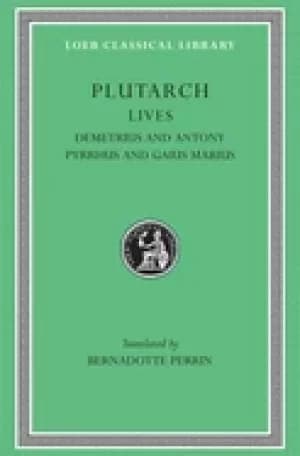 plutarchs lives volume ix demetrius and antony pyrrhus and caius marius