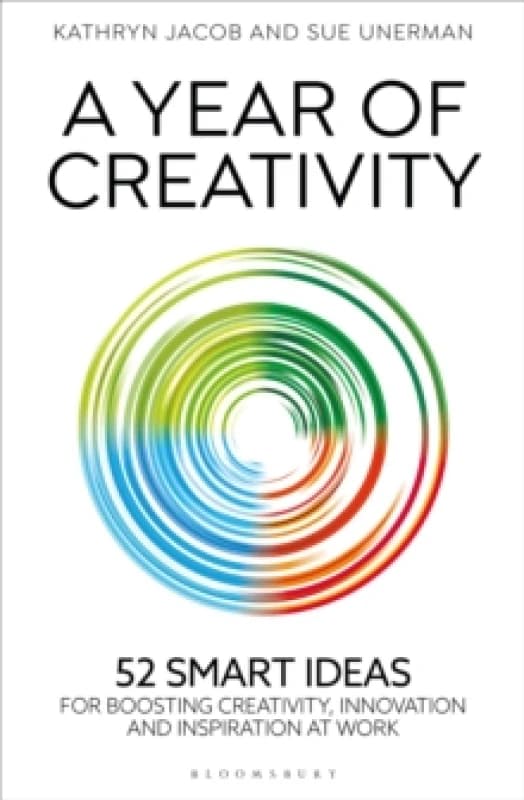 A Year of Creativity : 52 Smart Ideas for Boosting Creativity, Innovation and Inspiration at Work Hardback
