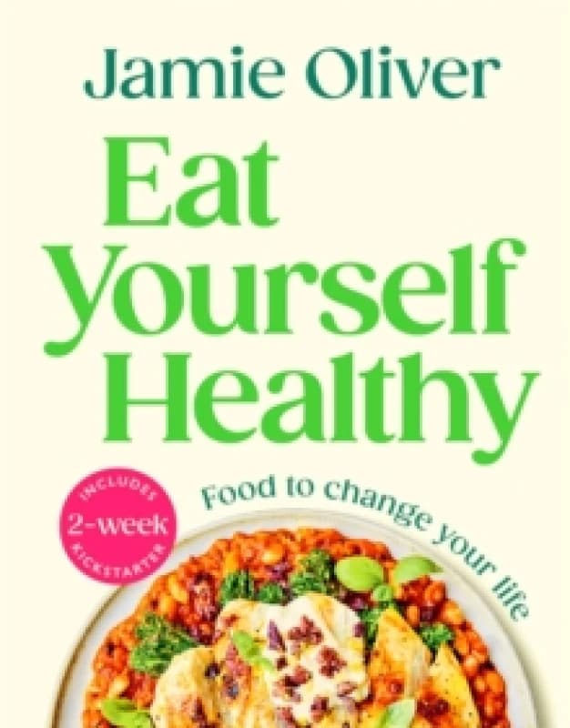 Eat Yourself Healthy: Jamie's Ultimate Cookbook for Everyday Healthy Eating. Paperback. By Jamie Oliver Books