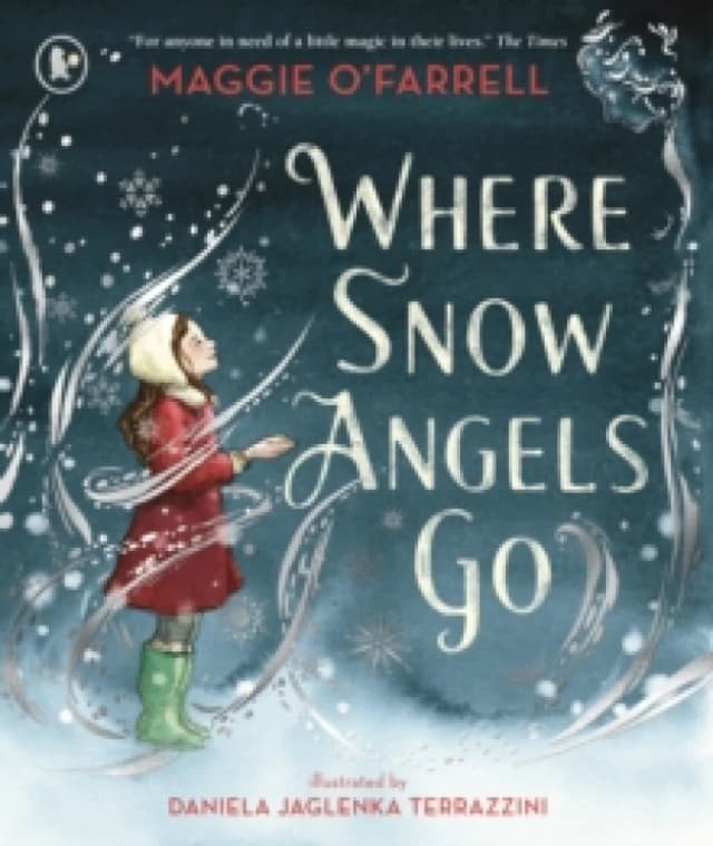 Where Snow Angels Go : A magical book and a new modern classic for children aged 5, 6, 7, 8 from the award-winning author of HAMNET, about the bravery
