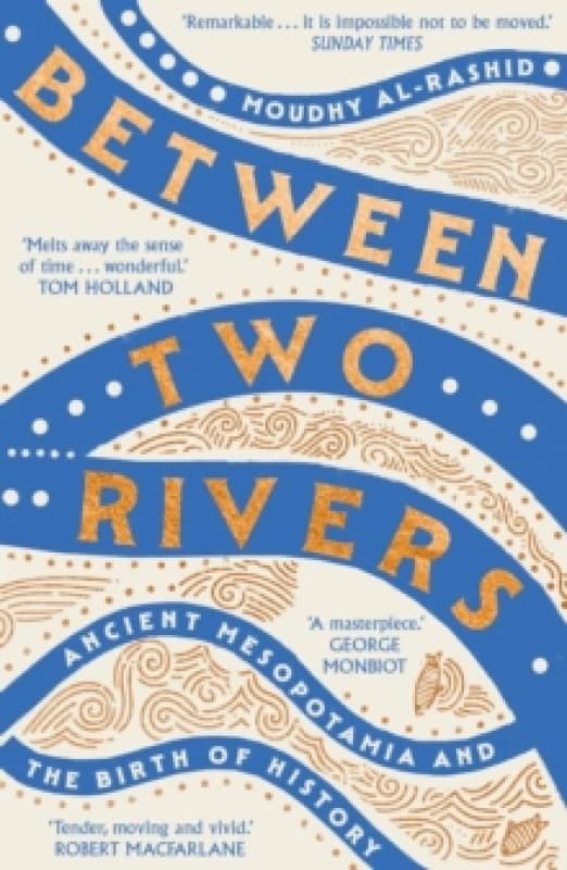 Between Two Rivers : 'A WONDERFUL READ' -- TOM HOLLAND Paperback / softback