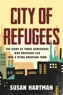 city of refugees the story of three newcomers who breathed life into a dyin