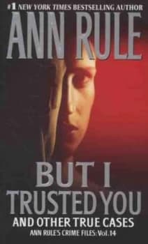 But I Trusted You and Other True Cases by Ann Rule Book