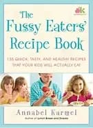 fussy eaters recipe book 135 quick tasty and healthy recipes that your kids