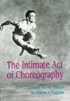 The Intimate Act of Choreography by Lynne Anne Blom and L. Tarin Chaplin Book