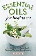 essential oils for beginners the guide to get started with essential oils a