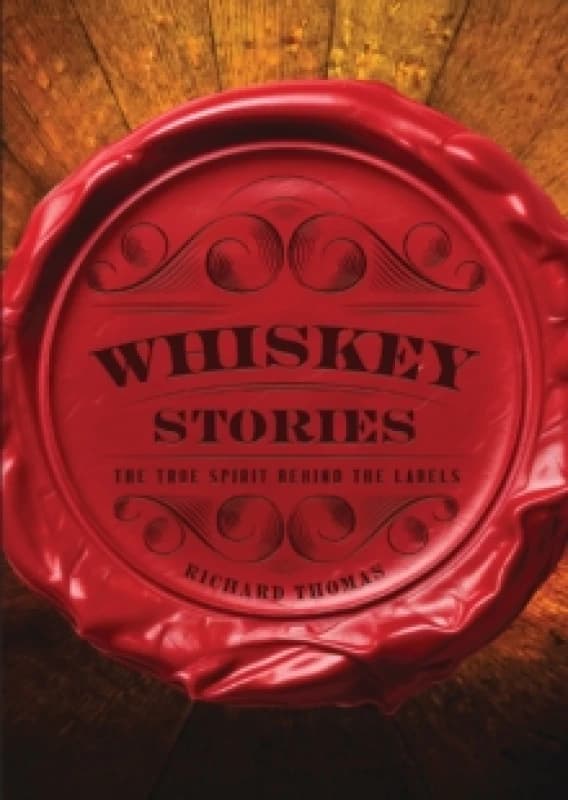 Whiskey Stories : The True Spirit Behind the Labels Hardback