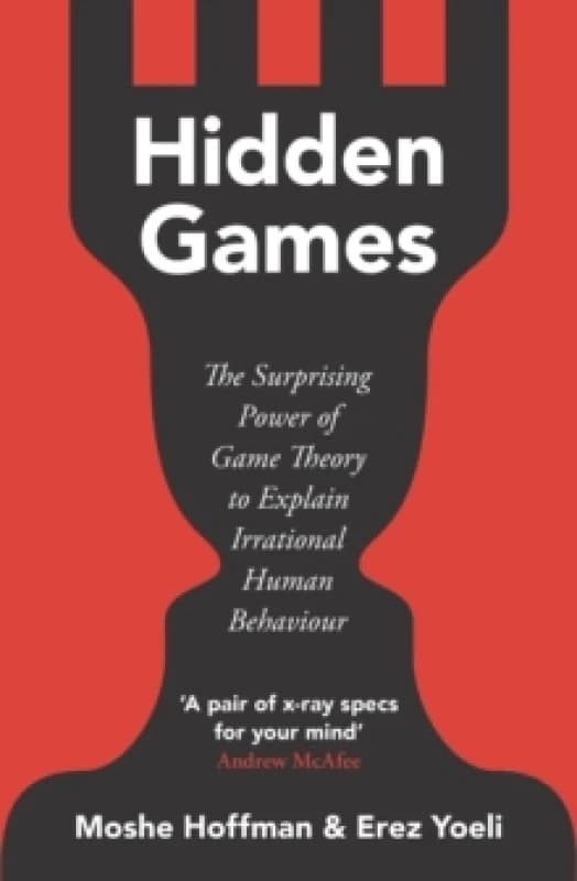 Hidden Games : The Surprising Power of Game Theory to Explain Irrational Human Behaviour Paperback / softback