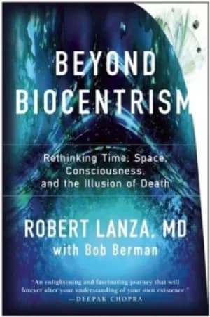 Beyond biocentrism by Robert Lanza