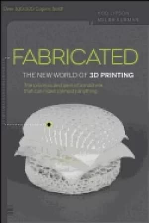 fabricated the new world of 3D printing