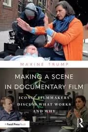 Making a Scene in Documentary Film Iconic Filmmakers Discuss What Works and Why