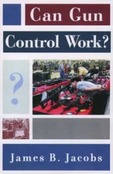 Can Gun Control Work by James B Jacobs Hardback
