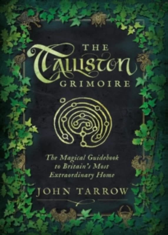 The Talliston Grimoire : The Magical Guidebook to Britain's Most Extraordinary Home Hardback