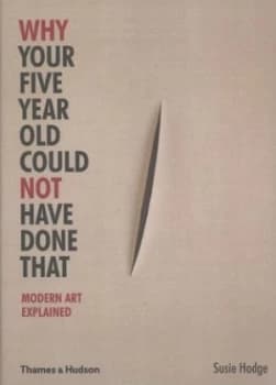 Why Your Five Year Old Could Not Have Done That by Susie Hodge Paperback