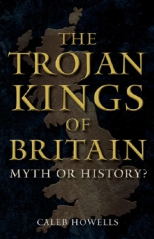 The Trojan Kings of Britain : Myth or History? Hardback