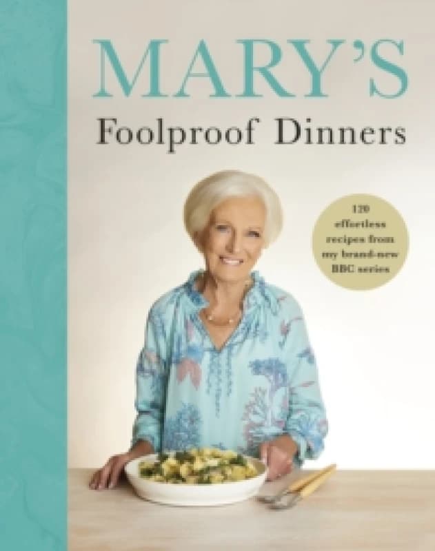 Marys Foolproof Dinners : 120 effortless recipes from my brand-new BBC series Hardback