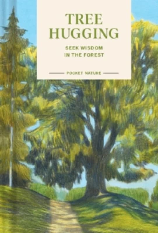 Pocket Nature: Tree Hugging : Seek Wisdom in the Forest Hardback
