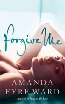 Forgive Me by Amanda Eyre Ward Paperback