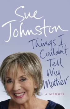 Things I Couldnt Tell My Mother by Sue Johnston Book