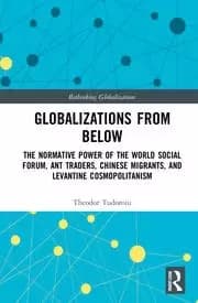 Globalizations from Below The Normative Power of the World Social Forum Ant Traders Chinese Migrants and Levantine Cosmopolitanism