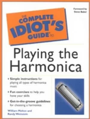 The complete idiots guide to playing the harmonica by William Melton